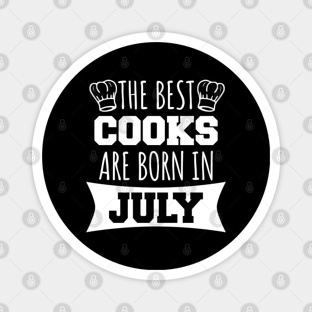 The best cooks are born in july Magnet by LunaMay